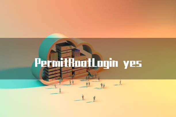 PermitRootLogin yes